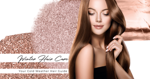 Winter Hair Care: Your Cold Weather Hair Guide